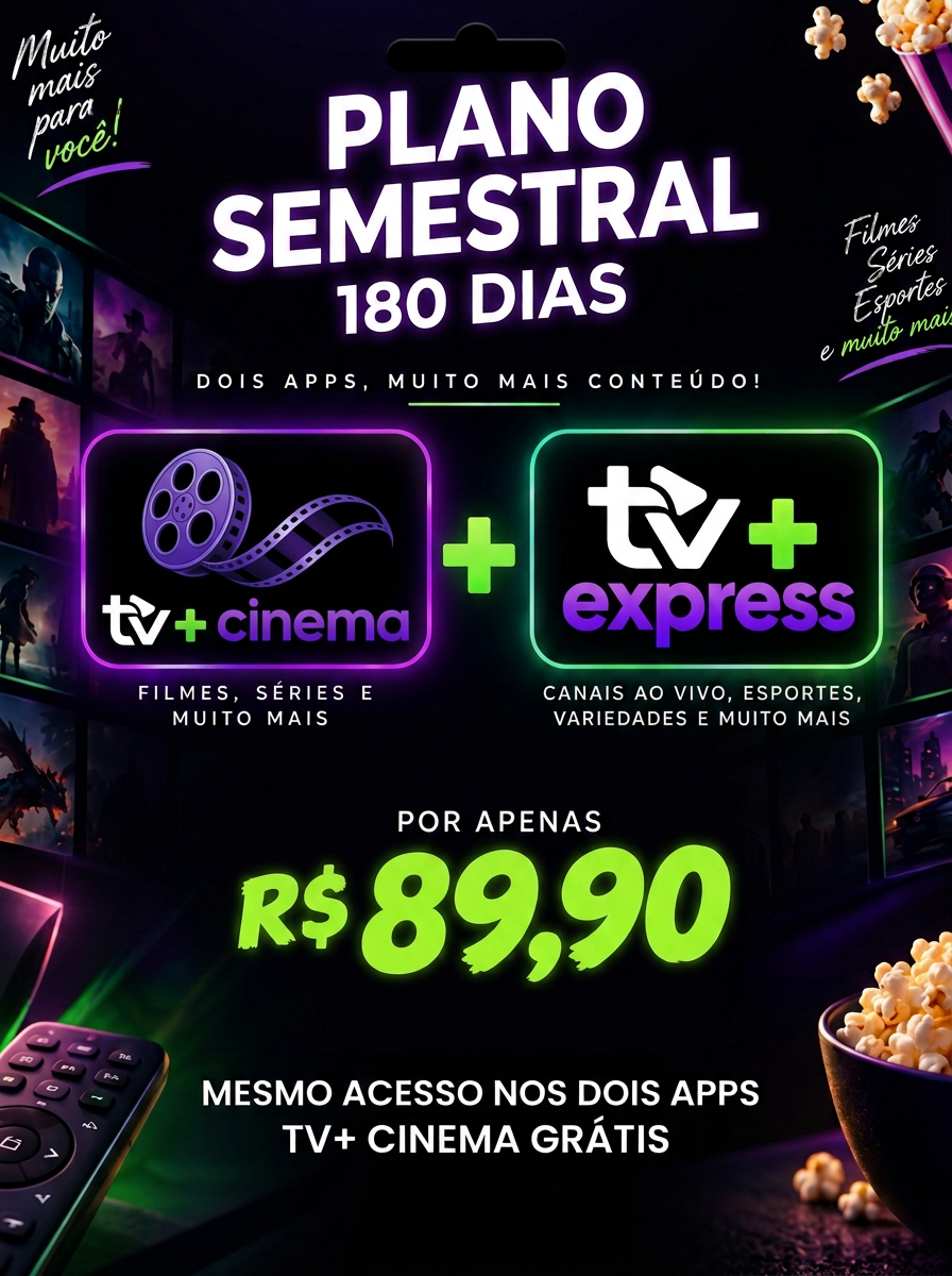 Plano Semestral, 180 dias por R$ 89,90. TV Express e TV+ Cinema com o mesmo acesso; Cinema grátis.